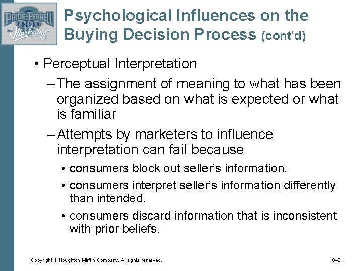 Psychological Influences on the Buying Decision Process (cont’d) • Perceptual Interpretation – The assignment