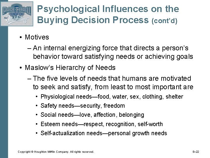 Psychological Influences on the Buying Decision Process (cont’d) • Motives – An internal energizing