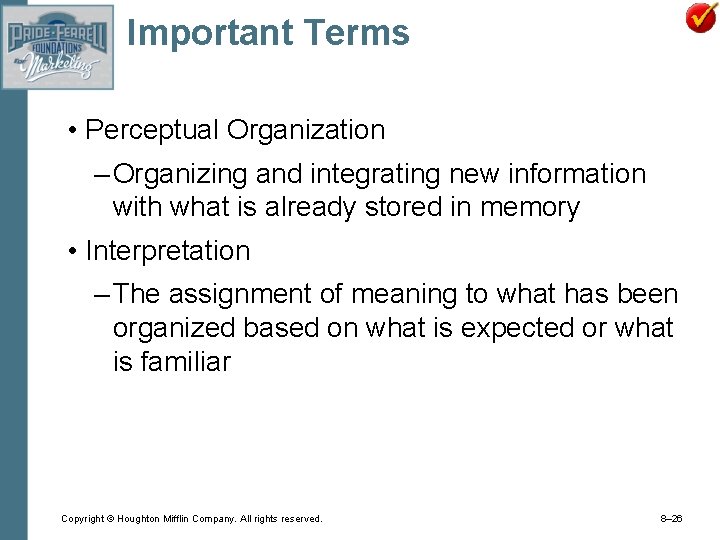 Important Terms • Perceptual Organization – Organizing and integrating new information with what is