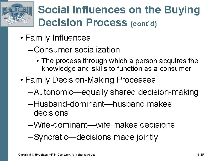 Social Influences on the Buying Decision Process (cont’d) • Family Influences – Consumer socialization