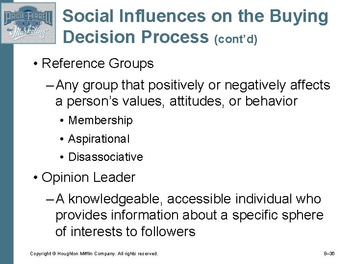 Social Influences on the Buying Decision Process (cont’d) • Reference Groups – Any group