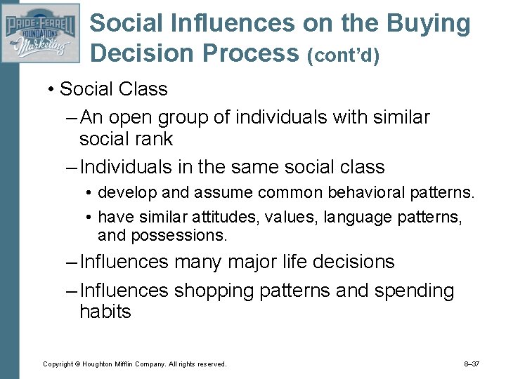 Social Influences on the Buying Decision Process (cont’d) • Social Class – An open