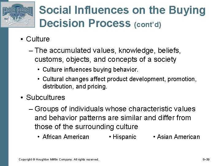 Social Influences on the Buying Decision Process (cont’d) • Culture – The accumulated values,