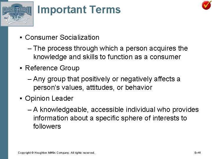 Important Terms • Consumer Socialization – The process through which a person acquires the