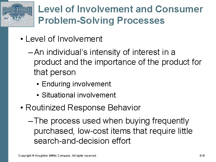 Level of Involvement and Consumer Problem-Solving Processes • Level of Involvement – An individual’s