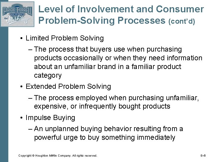 Level of Involvement and Consumer Problem-Solving Processes (cont’d) • Limited Problem Solving – The