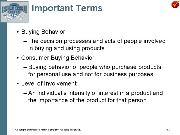 Important Terms • Buying Behavior – The decision processes and acts of people involved