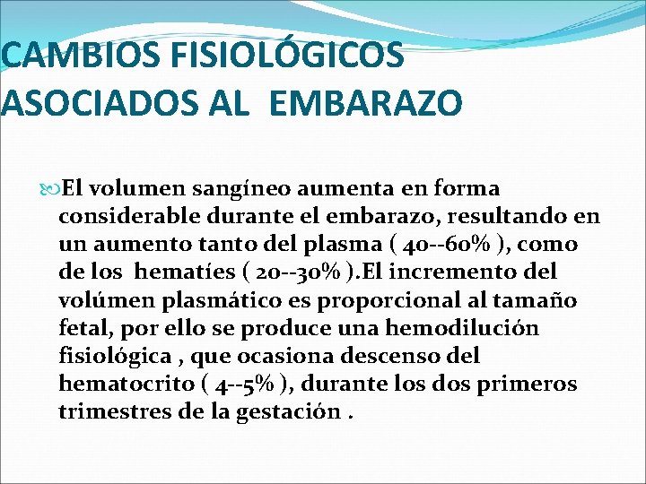 CAMBIOS FISIOLÓGICOS ASOCIADOS AL EMBARAZO El volumen sangíneo aumenta en forma considerable durante el