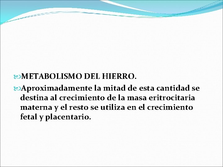  METABOLISMO DEL HIERRO. Aproximadamente la mitad de esta cantidad se destina al crecimiento