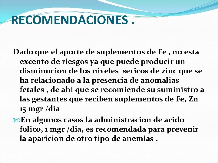 RECOMENDACIONES. Dado que el aporte de suplementos de Fe , no esta excento de