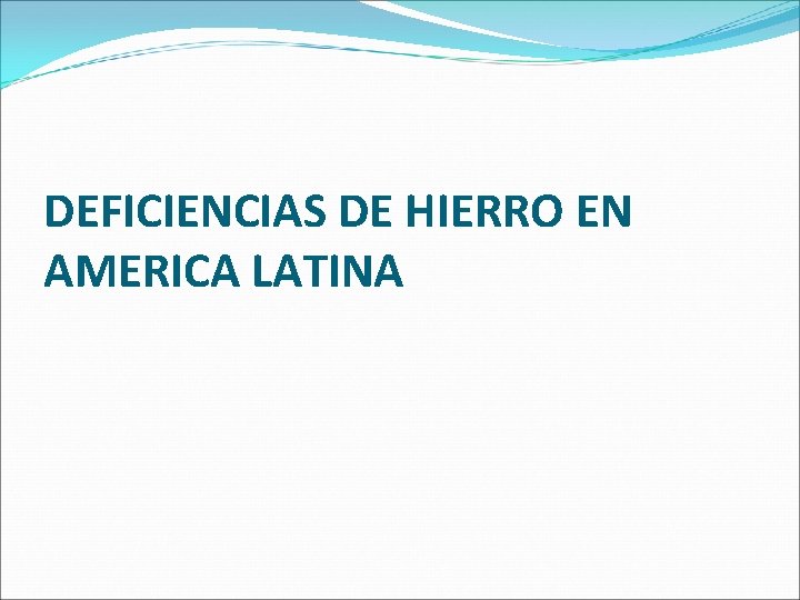 DEFICIENCIAS DE HIERRO EN AMERICA LATINA 