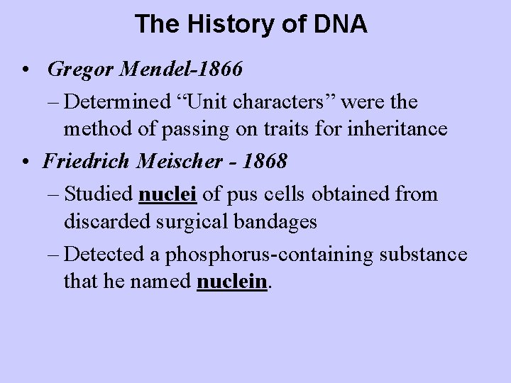 The History of DNA • Gregor Mendel-1866 – Determined “Unit characters” were the method