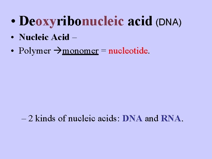  • Deoxyribonucleic acid (DNA) • Nucleic Acid – • Polymer monomer = nucleotide