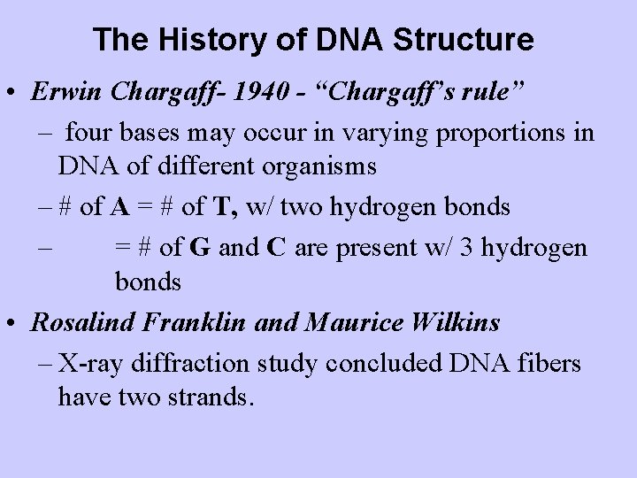 The History of DNA Structure • Erwin Chargaff- 1940 - “Chargaff’s rule” – four