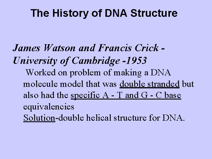 The History of DNA Structure James Watson and Francis Crick University of Cambridge -1953