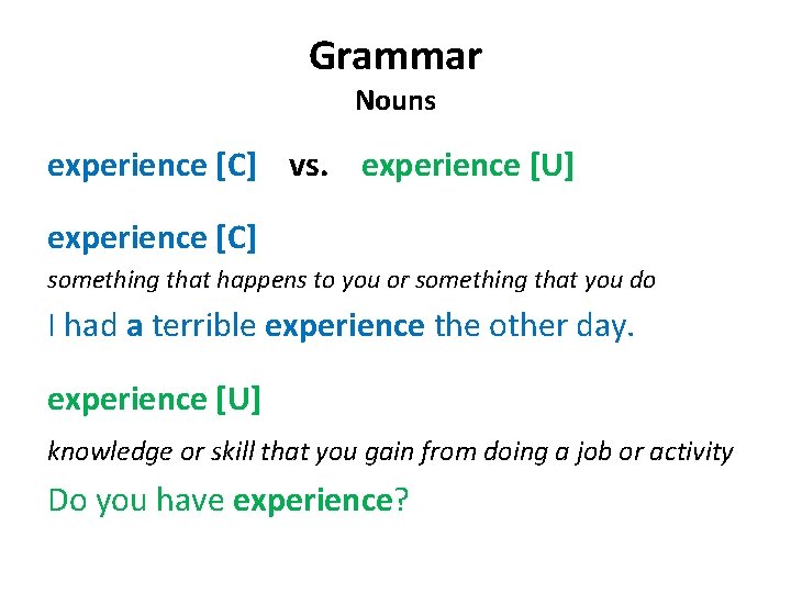 Grammar Nouns experience [C] vs. experience [U] experience [C] something that happens to you