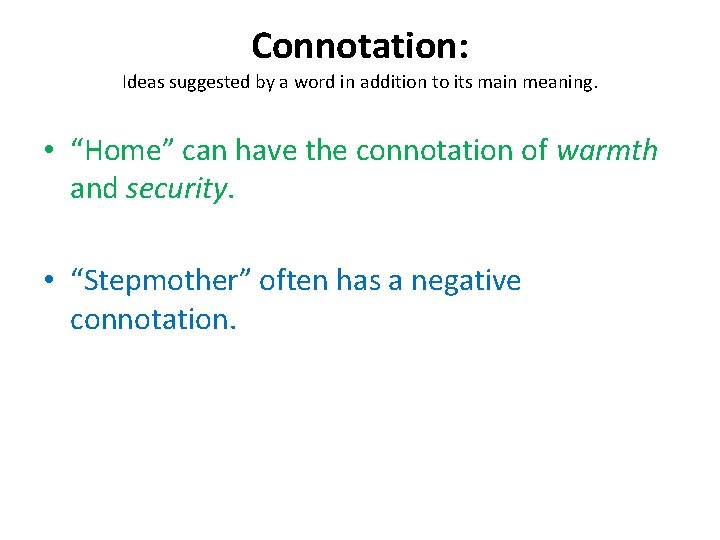 Connotation: Ideas suggested by a word in addition to its main meaning. • “Home”