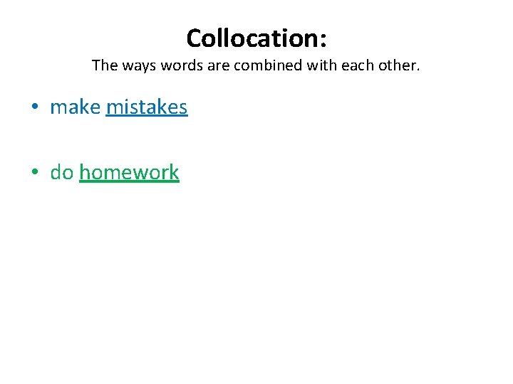 Collocation: The ways words are combined with each other. • make mistakes • do Collocation: The ways words are combined with each other. • make mistakes • do
