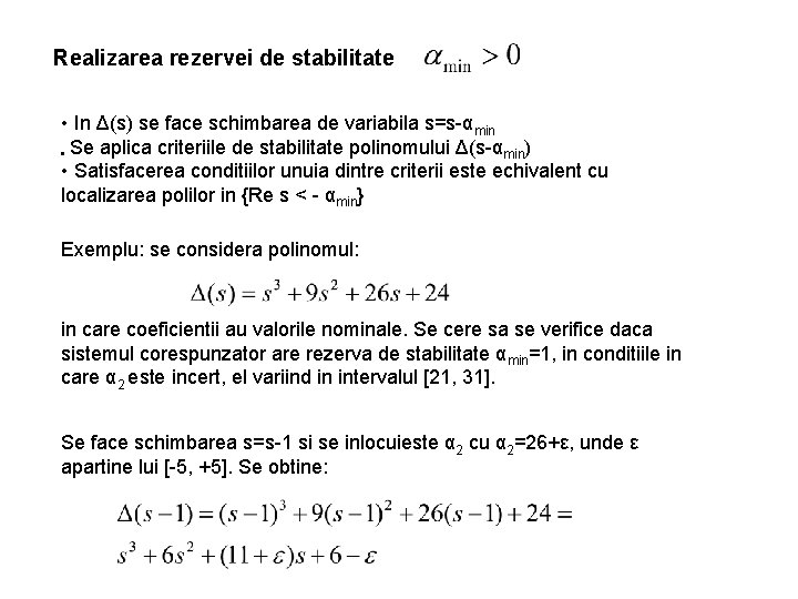 Realizarea rezervei de stabilitate • In Δ(s) se face schimbarea de variabila s=s-αmin •