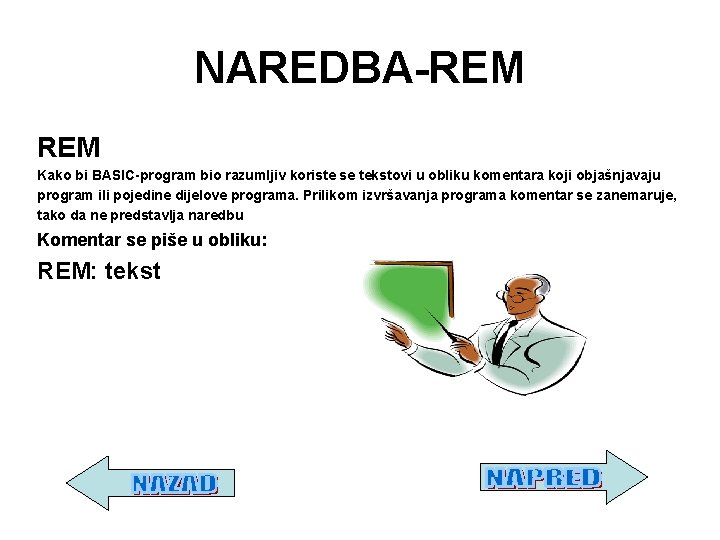 NAREDBA-REM Kako bi BASIC-program bio razumljiv koriste se tekstovi u obliku komentara koji objašnjavaju