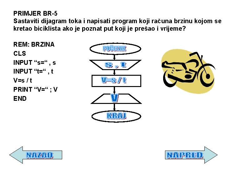 PRIMJER BR-5 Sastaviti dijagram toka i napisati program koji računa brzinu kojom se kretao