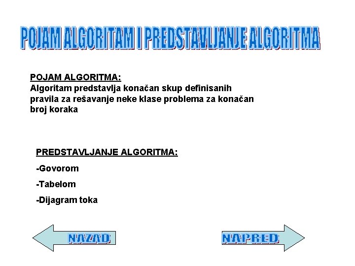 POJAM ALGORITMA: Algoritam predstavlja konačan skup definisanih pravila za rešavanje neke klase problema za