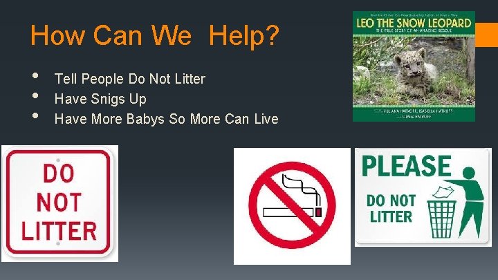 How Can We Help? • • • Tell People Do Not Litter Have Snigs