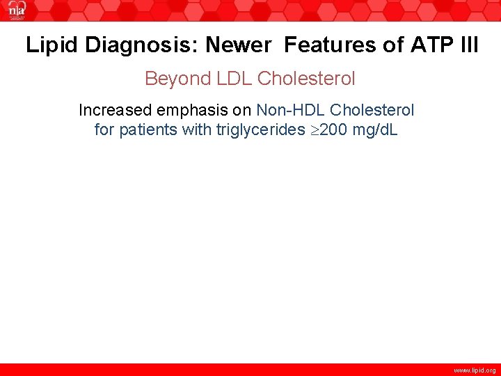 Lipid Diagnosis: Newer Features of ATP III Beyond LDL Cholesterol Increased emphasis on Non-HDL