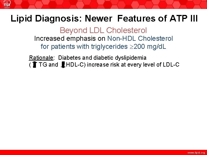 Lipid Diagnosis: Newer Features of ATP III Beyond LDL Cholesterol Increased emphasis on Non-HDL