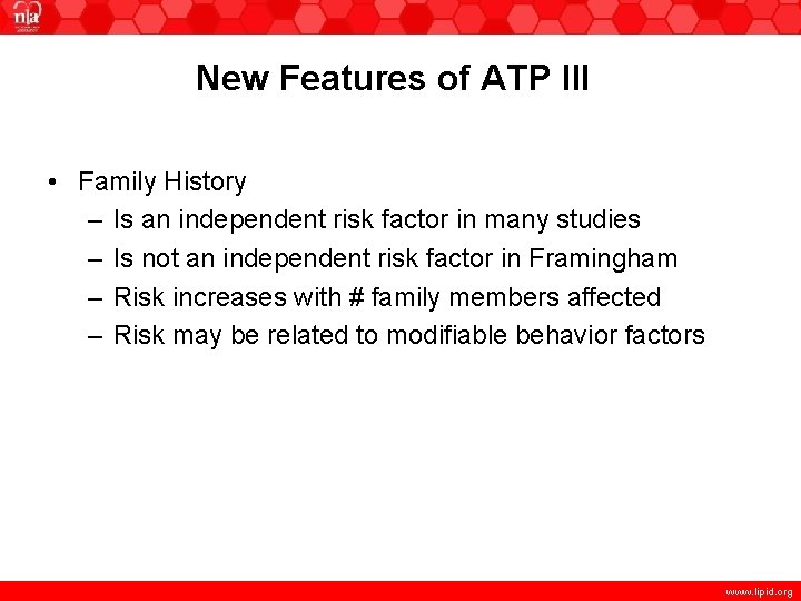 New Features of ATP III • Family History – Is an independent risk factor