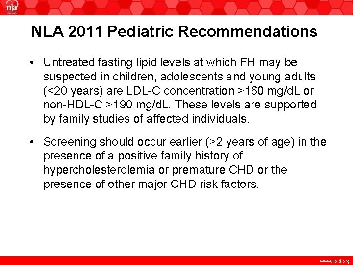 NLA 2011 Pediatric Recommendations • Untreated fasting lipid levels at which FH may be