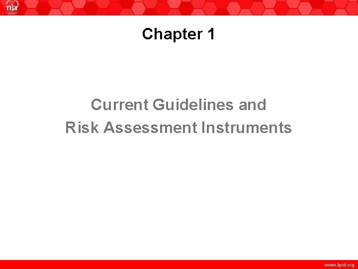Chapter 1 Current Guidelines and Risk Assessment Instruments www. lipid. org 