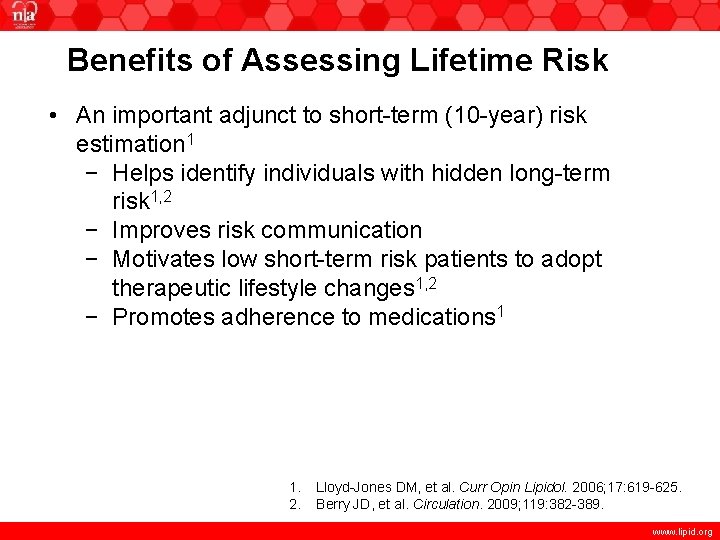 Benefits of Assessing Lifetime Risk • An important adjunct to short-term (10 -year) risk