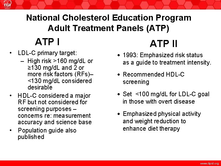 National Cholesterol Education Program Adult Treatment Panels (ATP) ATP I • LDL-C primary target: