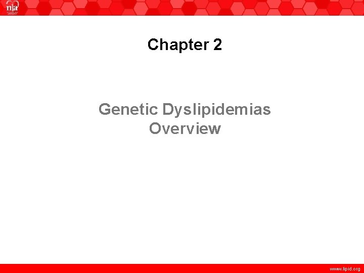 Chapter 2 Genetic Dyslipidemias Overview www. lipid. org 