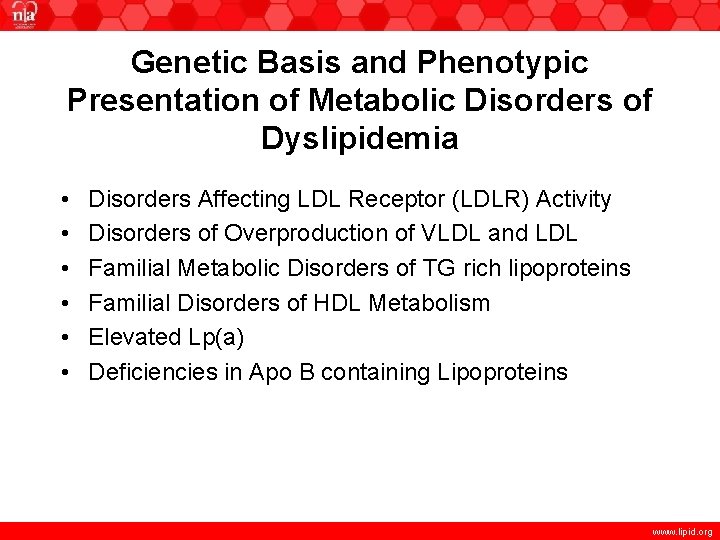 Genetic Basis and Phenotypic Presentation of Metabolic Disorders of Dyslipidemia • • • Disorders