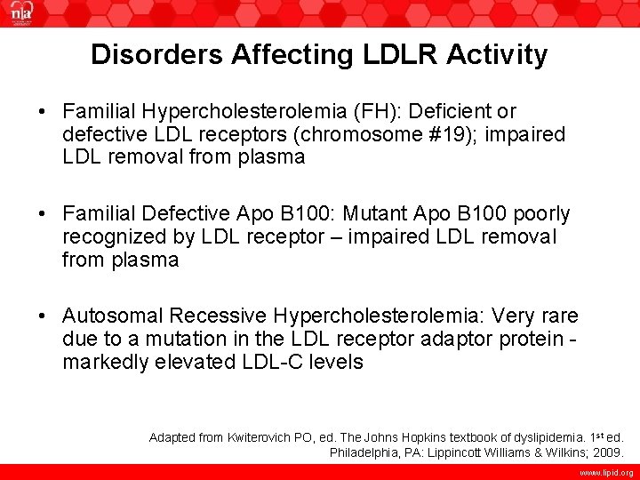 Disorders Affecting LDLR Activity • Familial Hypercholesterolemia (FH): Deficient or defective LDL receptors (chromosome