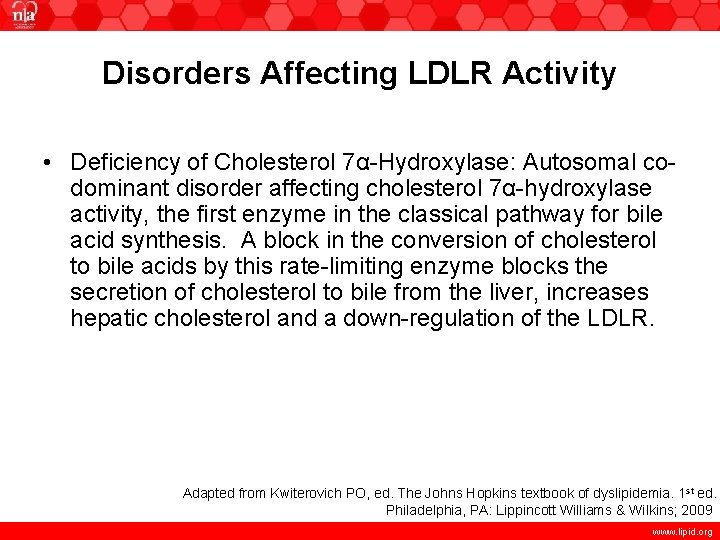 Disorders Affecting LDLR Activity • Deficiency of Cholesterol 7α-Hydroxylase: Autosomal codominant disorder affecting cholesterol