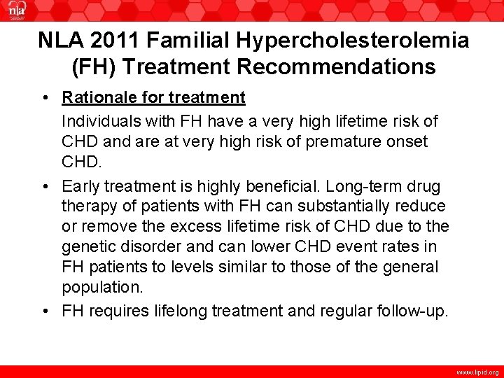 NLA 2011 Familial Hypercholesterolemia (FH) Treatment Recommendations • Rationale for treatment Individuals with FH