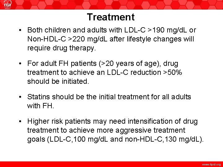 Treatment • Both children and adults with LDL-C >190 mg/d. L or Non-HDL-C >220