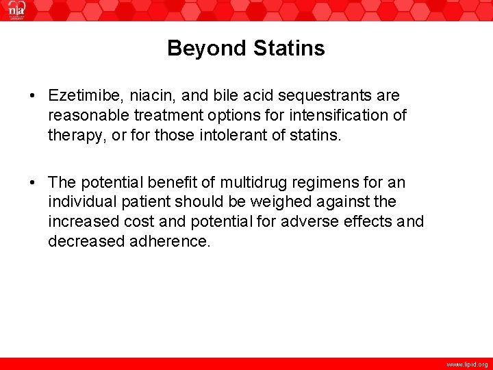 Beyond Statins • Ezetimibe, niacin, and bile acid sequestrants are reasonable treatment options for