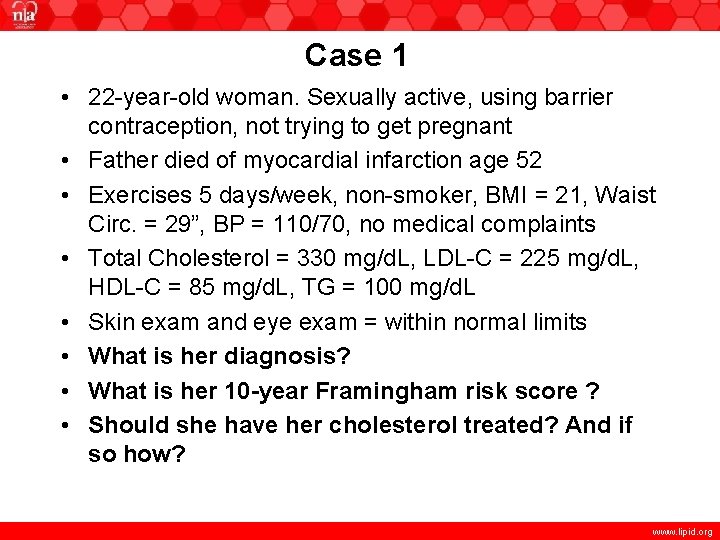 Case 1 • 22 -year-old woman. Sexually active, using barrier contraception, not trying to