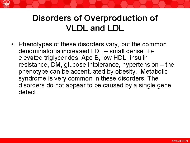 Disorders of Overproduction of VLDL and LDL • Phenotypes of these disorders vary, but