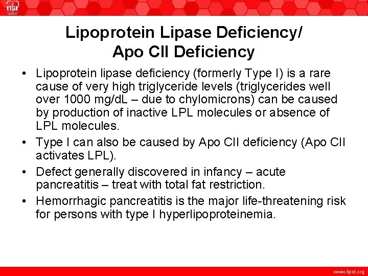 Lipoprotein Lipase Deficiency/ Apo CII Deficiency • Lipoprotein lipase deficiency (formerly Type I) is