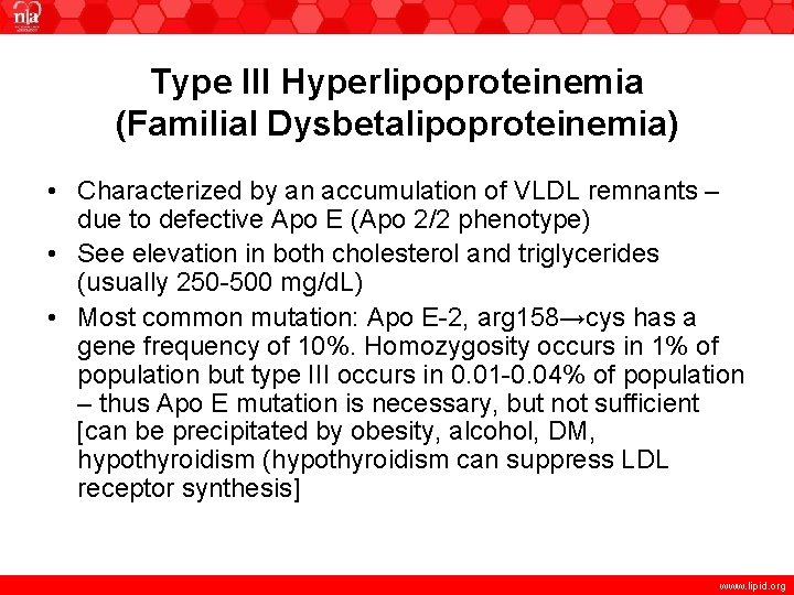 Type III Hyperlipoproteinemia (Familial Dysbetalipoproteinemia) • Characterized by an accumulation of VLDL remnants –