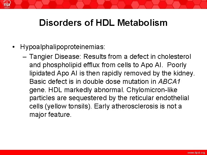 Disorders of HDL Metabolism • Hypoalphalipoproteinemias: – Tangier Disease: Results from a defect in