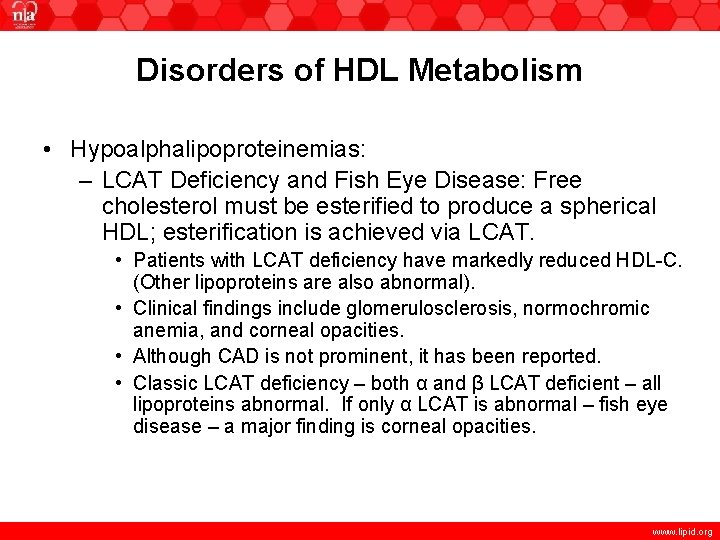 Disorders of HDL Metabolism • Hypoalphalipoproteinemias: – LCAT Deficiency and Fish Eye Disease: Free