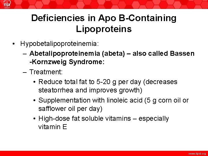 Deficiencies in Apo B-Containing Lipoproteins • Hypobetalipoproteinemia: – Abetalipoproteinemia (abeta) – also called Bassen