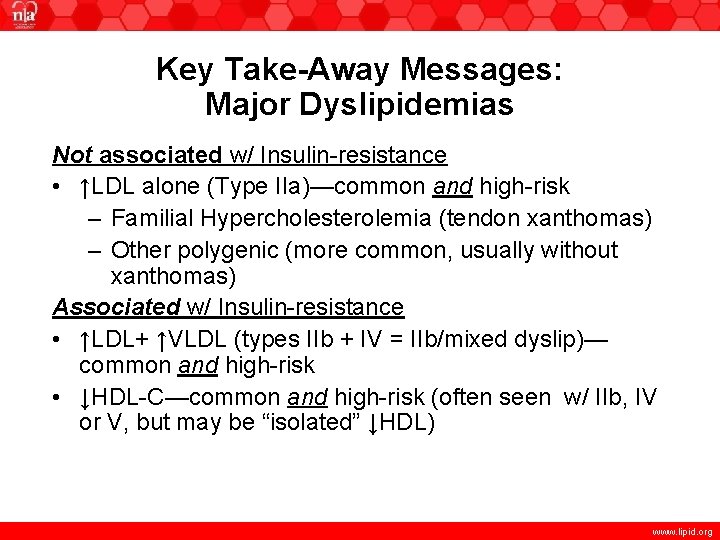 Key Take-Away Messages: Major Dyslipidemias Not associated w/ Insulin-resistance • ↑LDL alone (Type IIa)—common