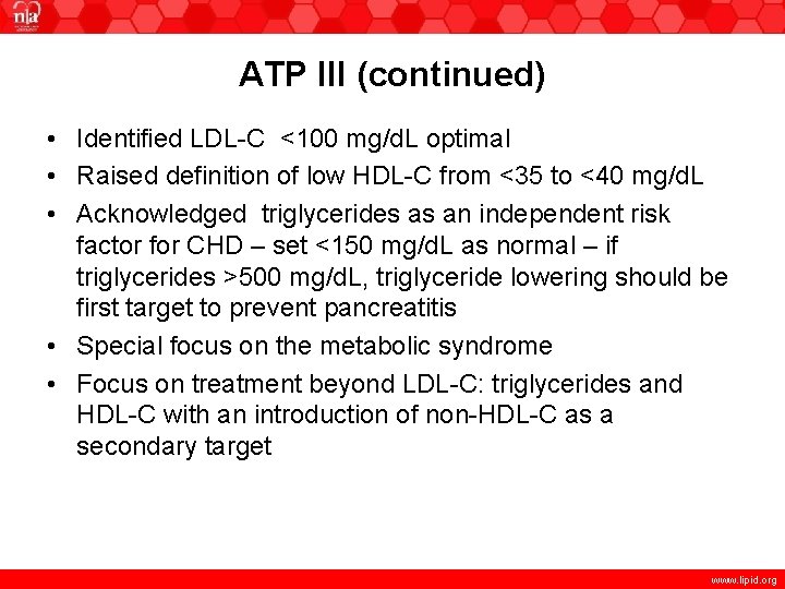 ATP III (continued) • Identified LDL-C <100 mg/d. L optimal • Raised definition of